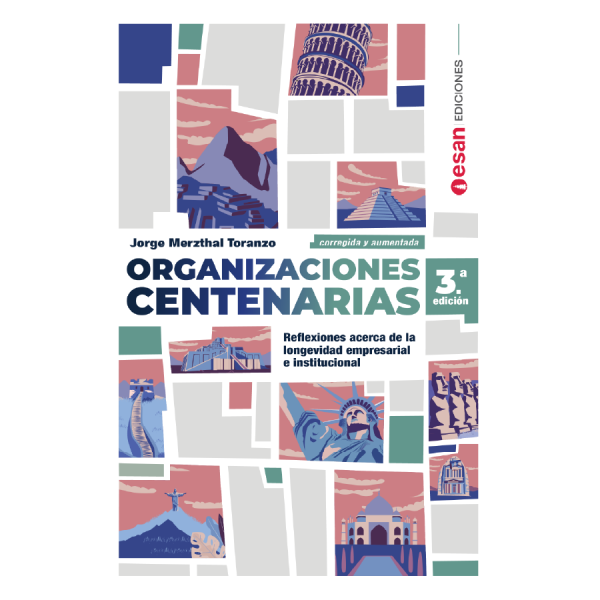 Organizaciones centenarias: Reflexiones acerca de la longevidad empresarial e institucional 3ª Edición